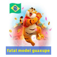 fatal model guaxupe